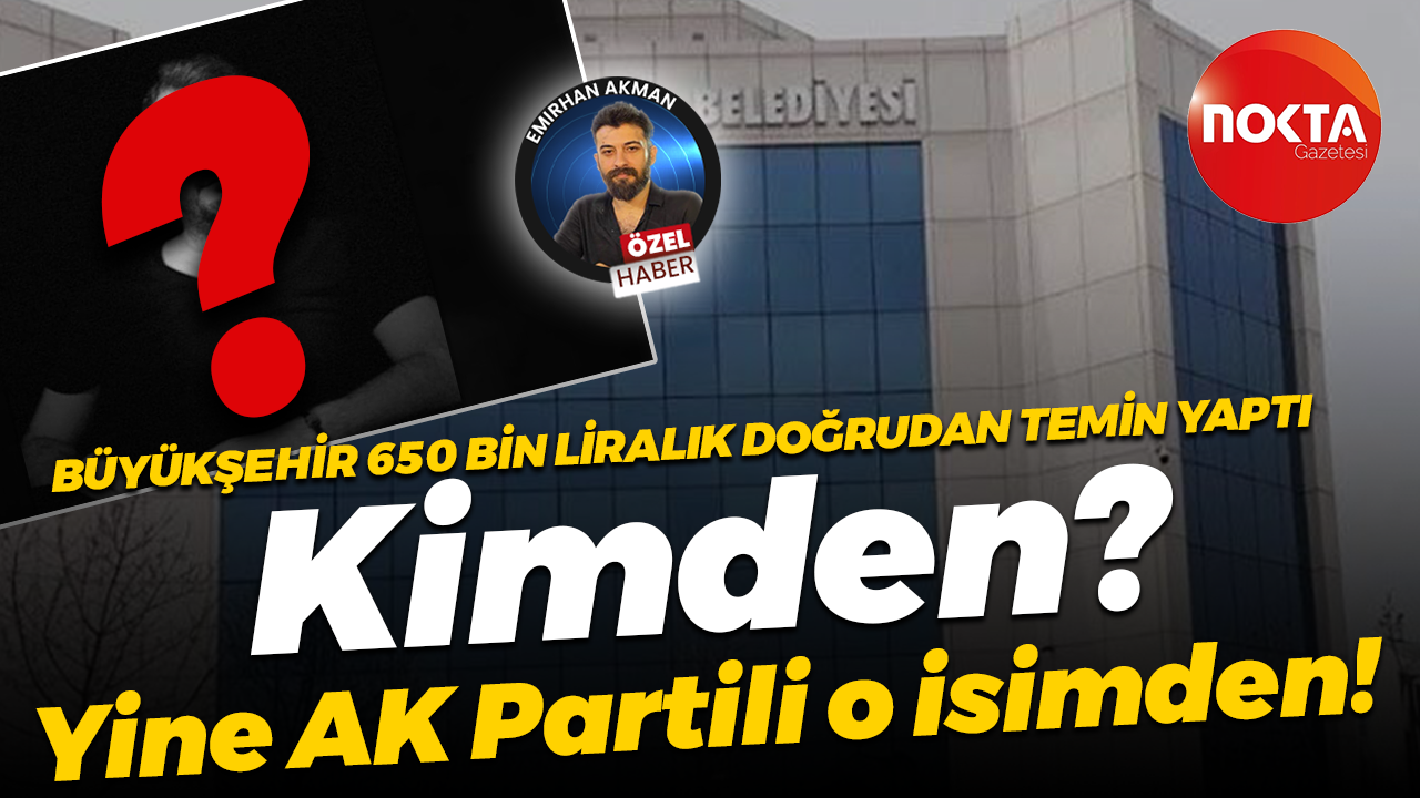 Kocaeli Büyükşehir Belediyesi 650 bin liralık doğrudan temini AK Partili isimden yaptı!