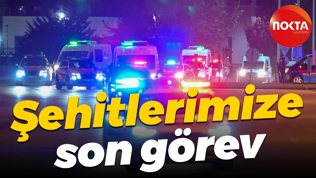 Şehitlerimize son görev