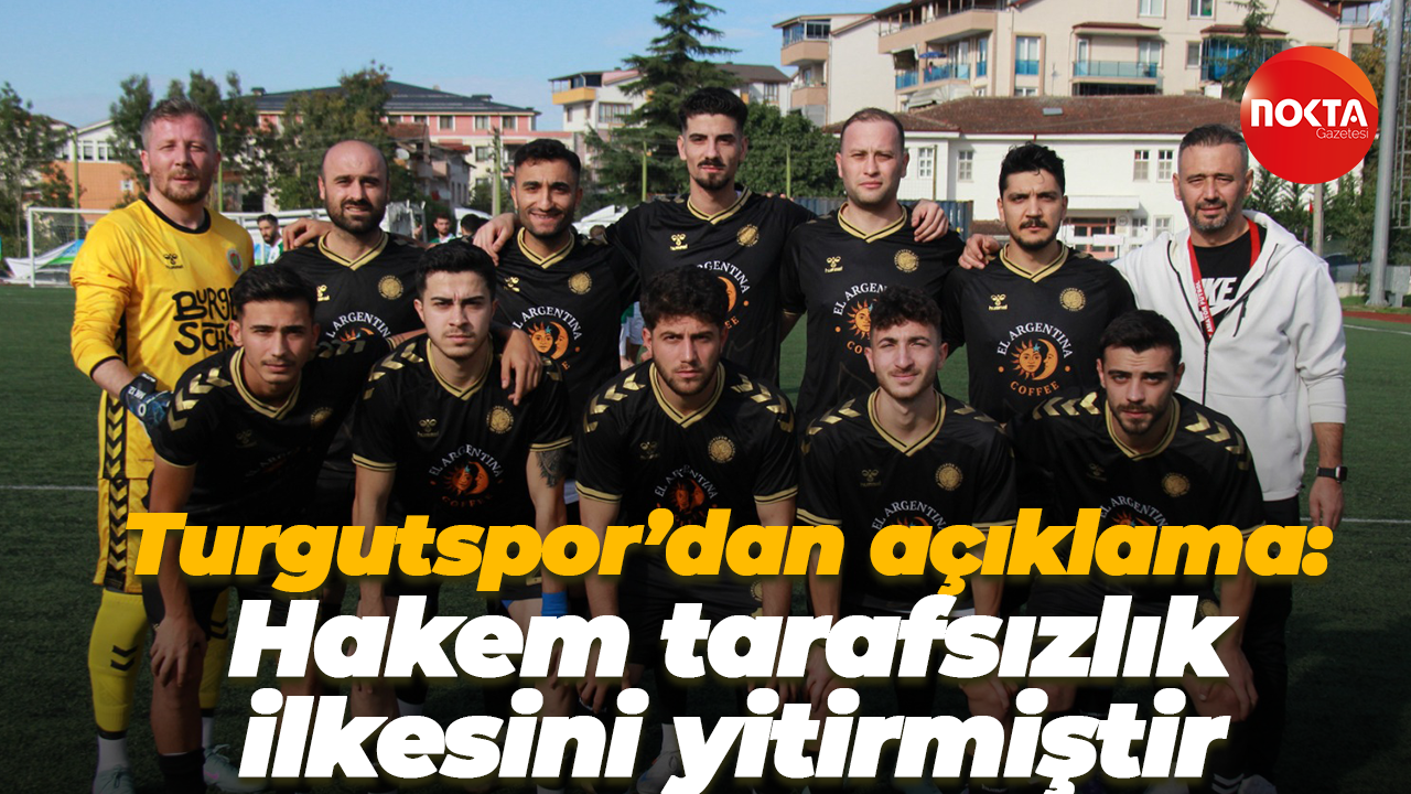 Turgutspor’dan açıklama: Hakem tarafsızlık ilkesini yitirmiştir