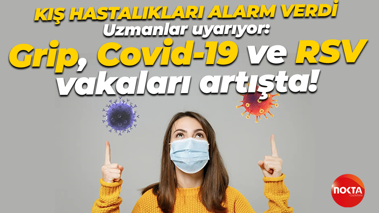 Uzmanlar uyarıyor: Grip, Covid-19 ve RSV vakaları artışta!
