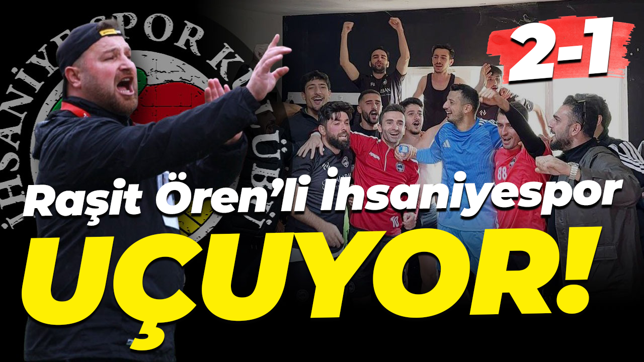 Raşit Ören’li İhsaniyespor UÇUYOR! “2-1”