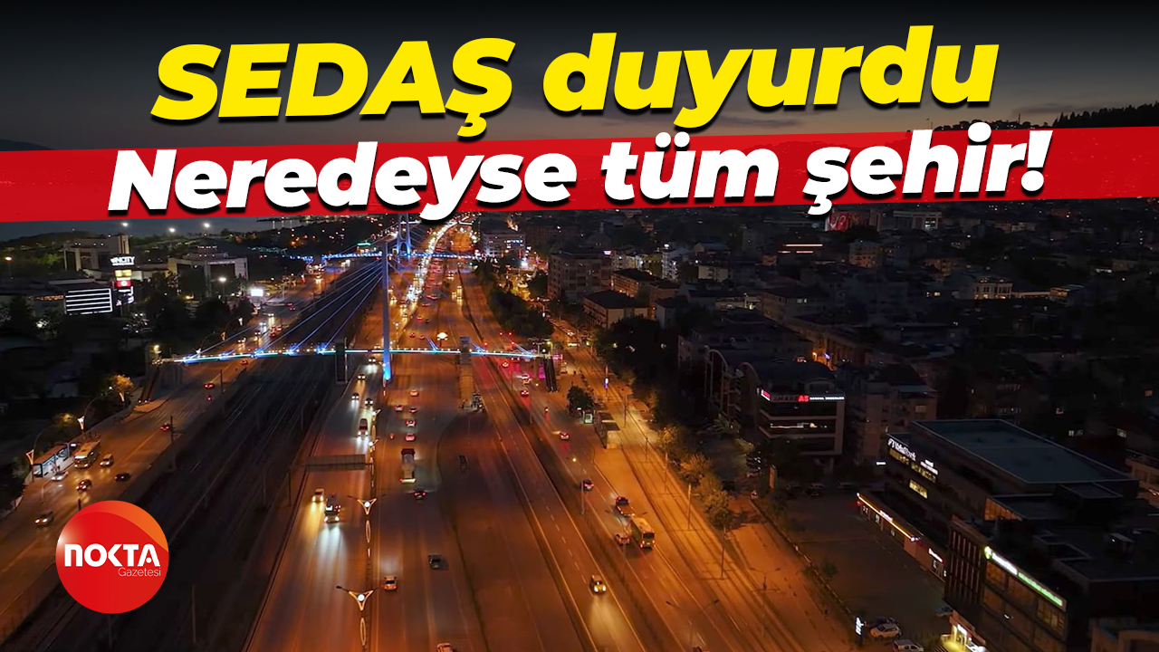 SEDAŞ duyurdu... Neredeyse tüm şehirde kesinti yaşanacak!
