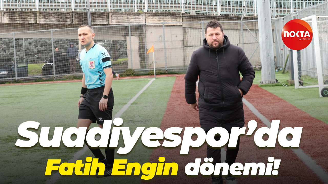 Suadiyespor’da Fatih Engin dönemi!