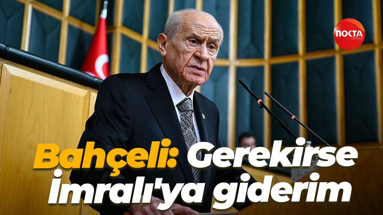 Devlet Bahçeli: Gerekirse alırım yanıma üç arkadaşımı İmralı'ya giderim