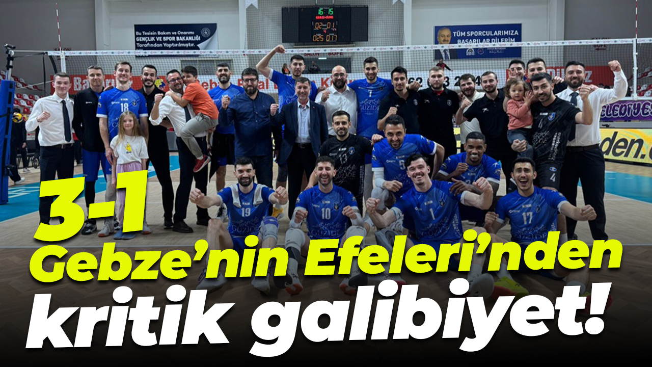 Gebze’nin Efeleri’nden kritik galibiyet! “3-1”