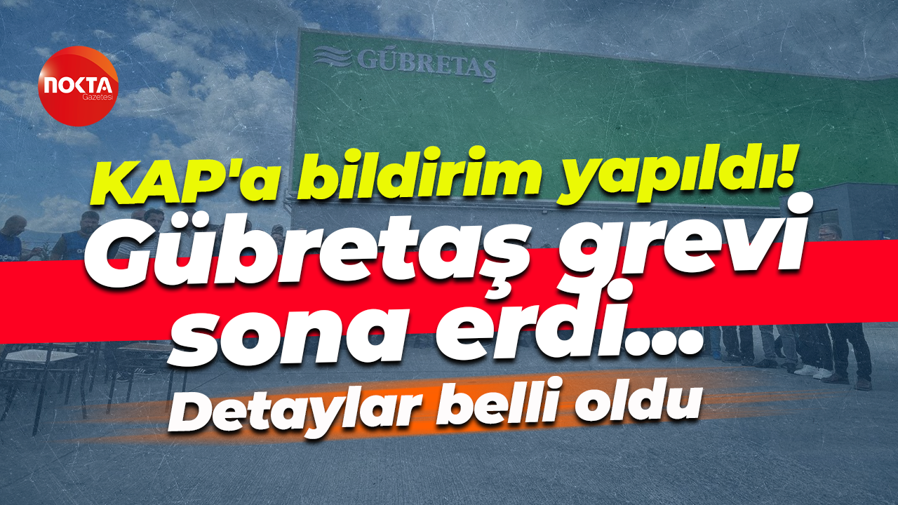 KAP'a bildirim yapıldı! Gübretaş grevi sona erdi...
