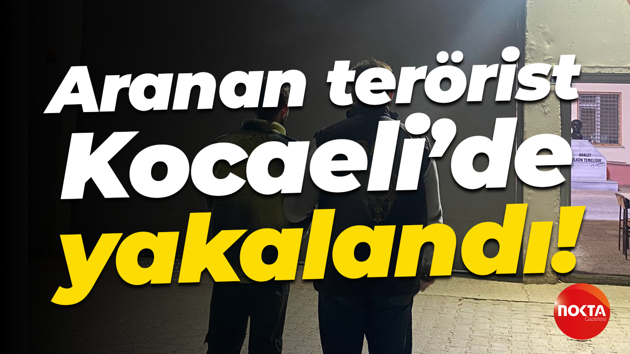 Aranan terörist Kocaeli’de yakalandı!