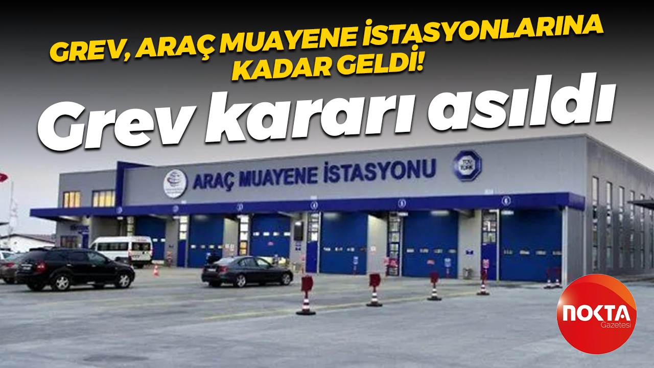 Nakliyat İş Sendikası Tüvturk İstanbul Taşıt Muayene İstasyonları’nda grev kararını astı!