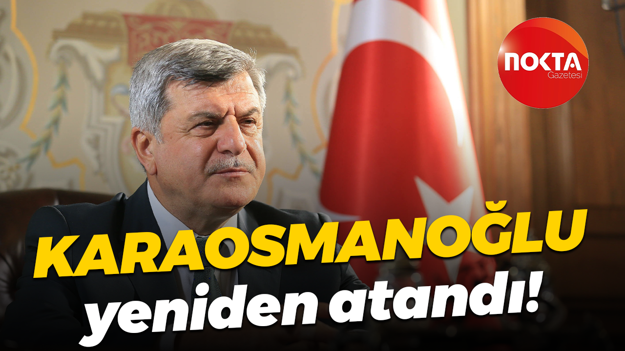 İbrahim Karaosmanoğlu yeniden atandı!