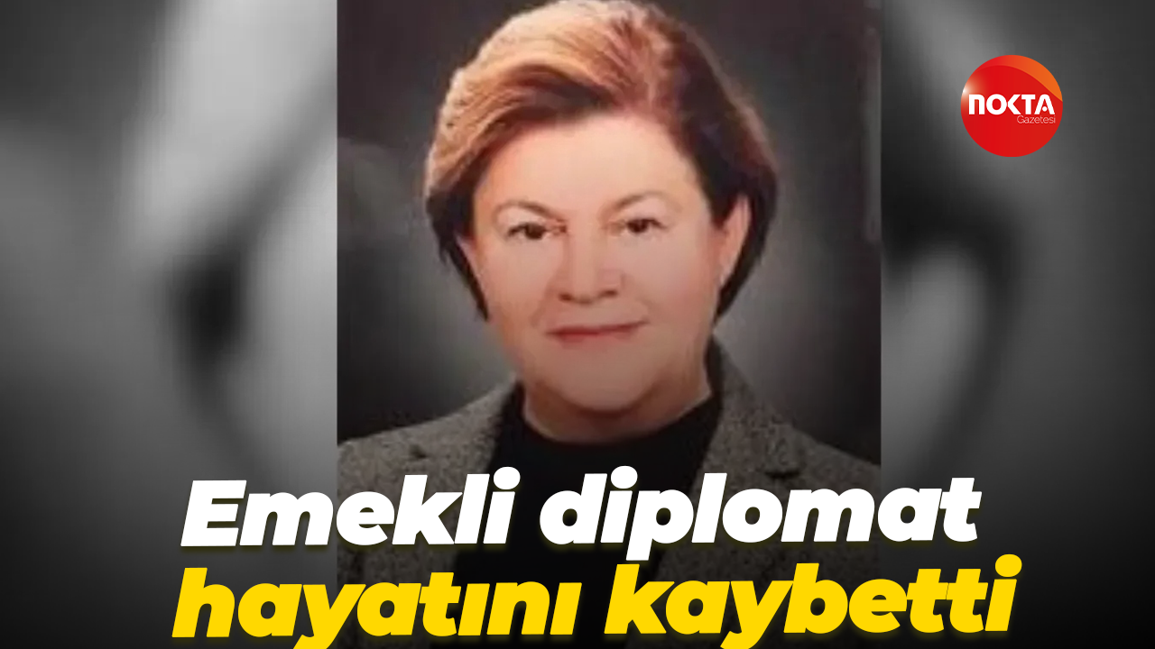 Emekli diplomat hayatını kaybetti