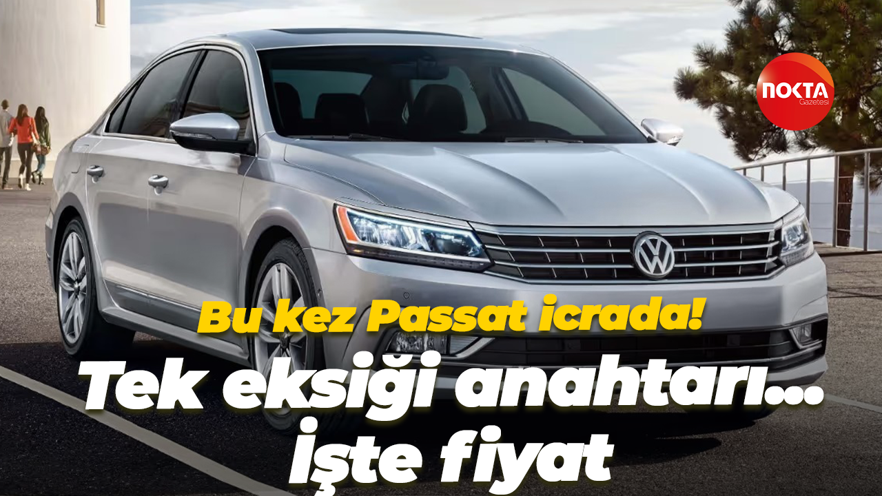 2017 model Volkswagen Passat icrada! Tek eksiği kontak anahtarı