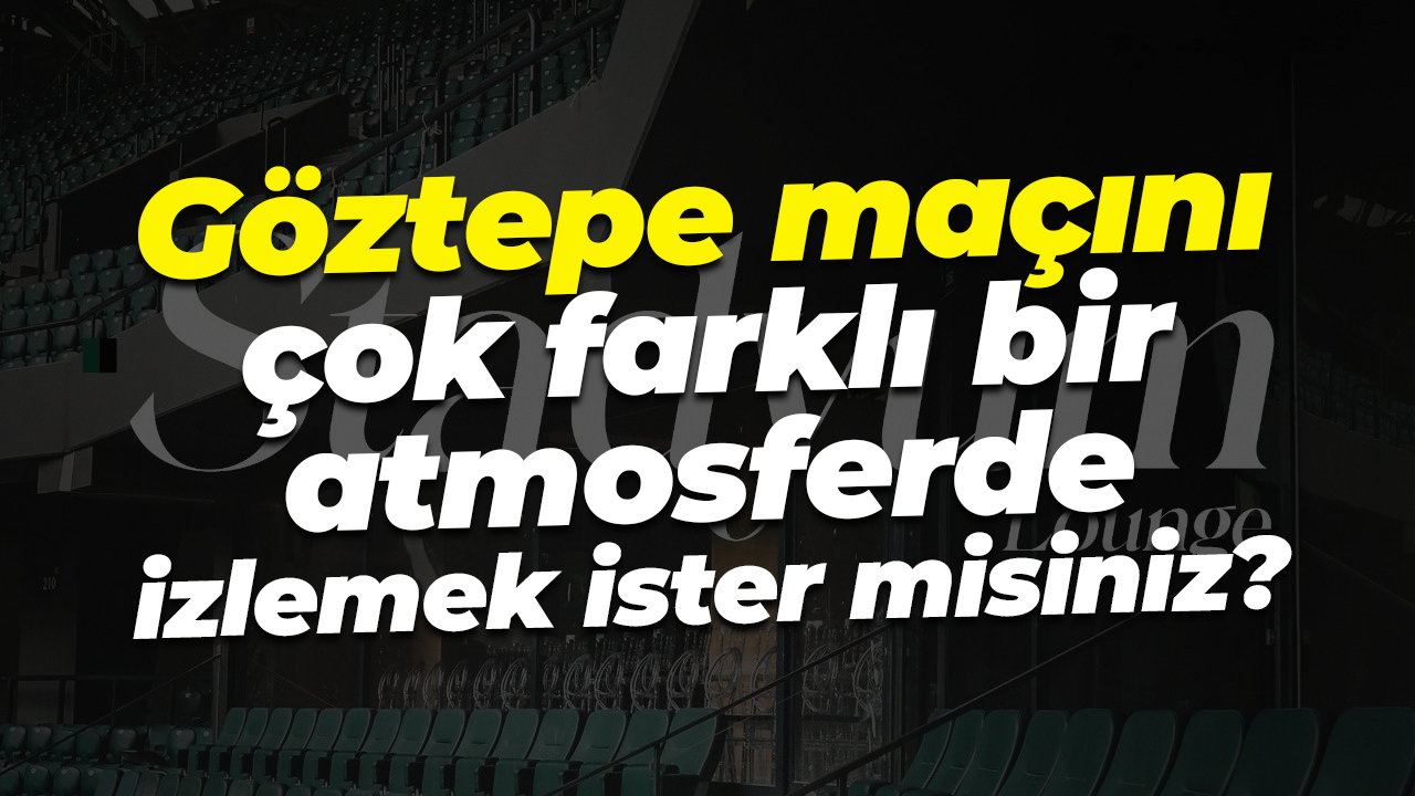 Göztepe maçını çok farklı bir atmosferde izlemek ister misiniz?