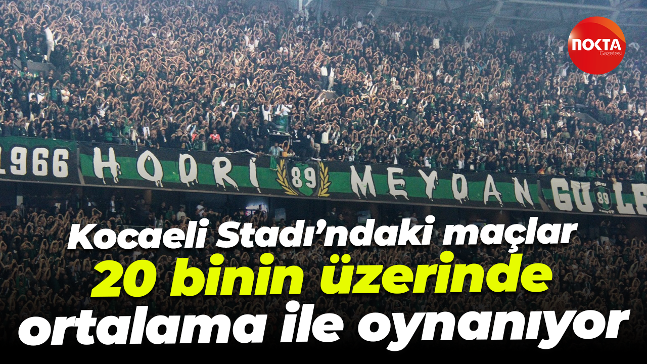 Kocaeli Stadı’ndaki maçlar 20 binin üzerinde ortalama ile oynanıyor