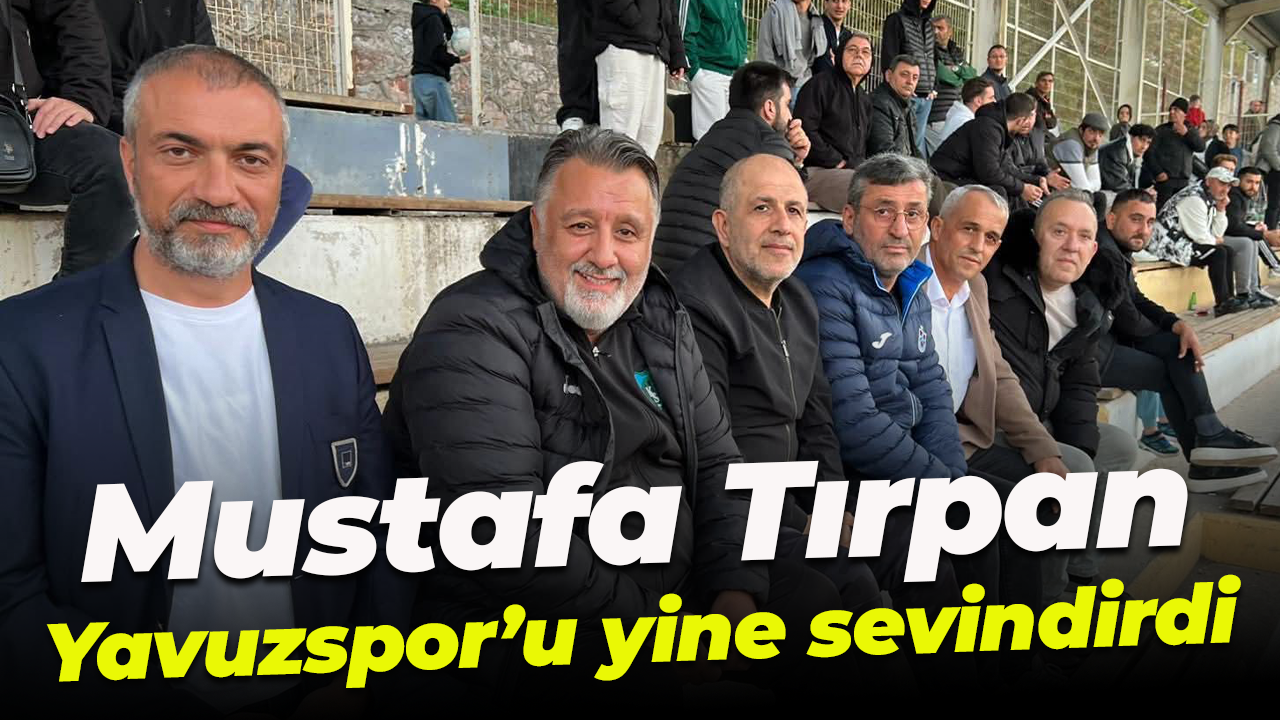 Mustafa Tırpan, Yavuzspor’u yine sevindirdi