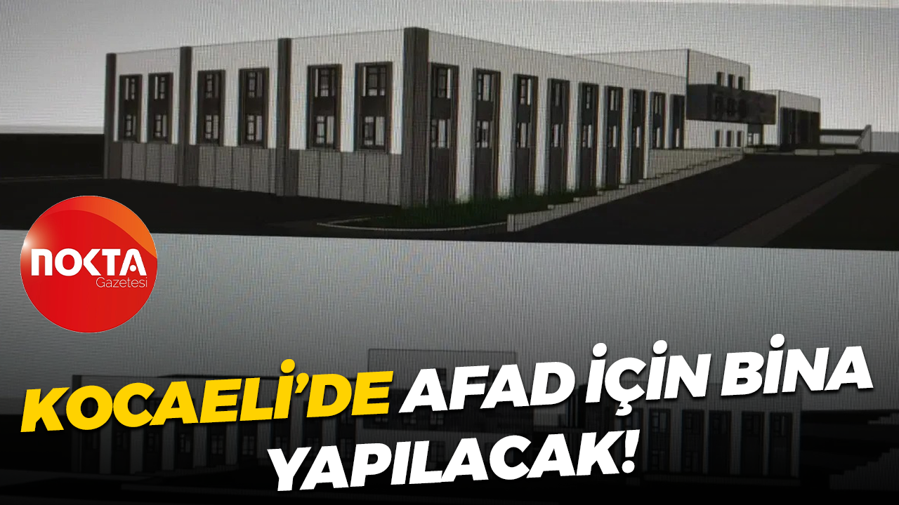 Kocaeli’de AFAD için bina yapılacak!