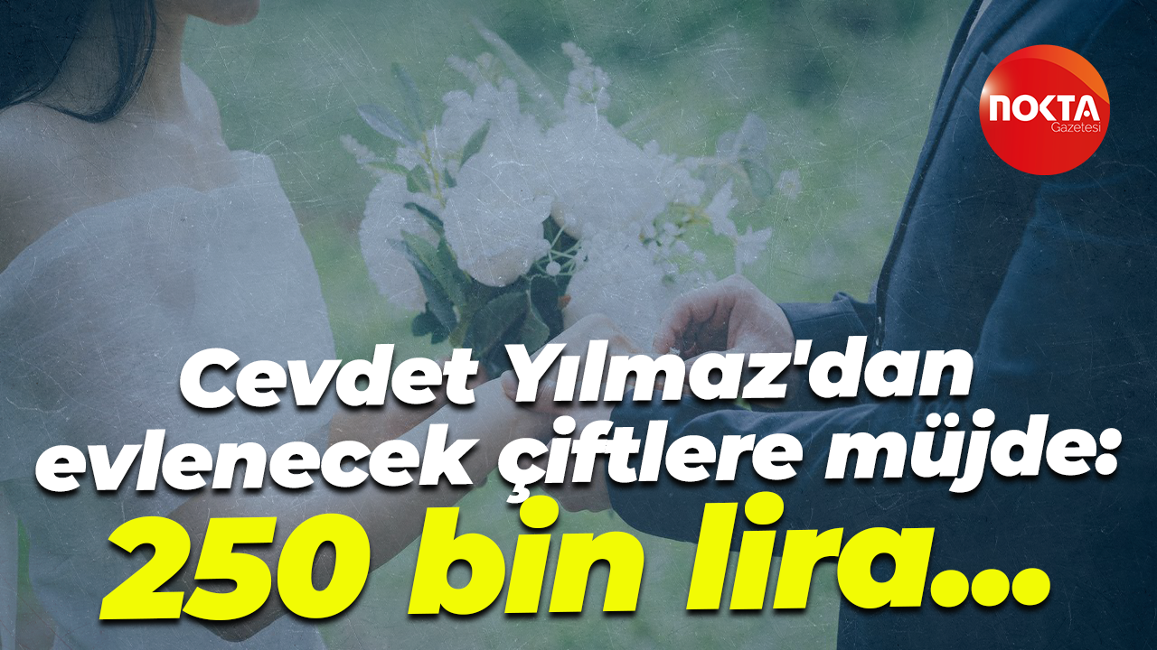 Cevdet Yılmaz'dan evlenecek çiftlere müjde: 250 bin lira...