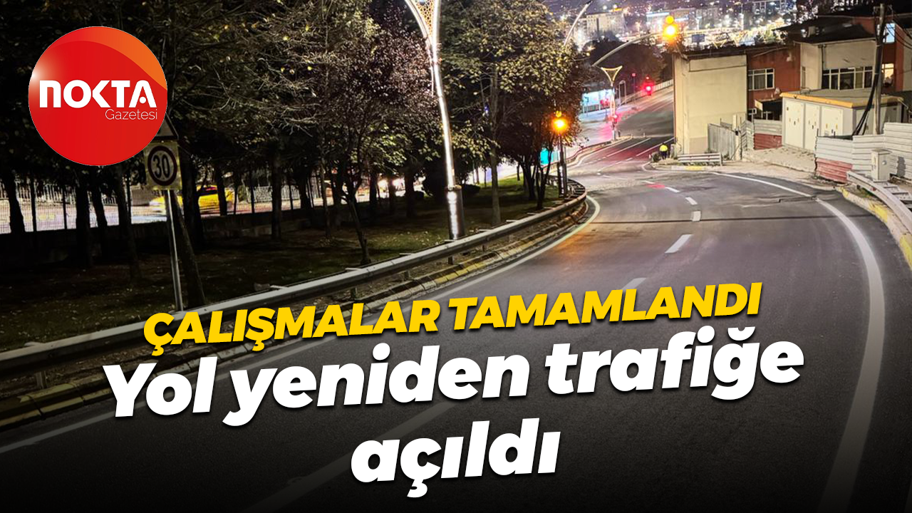 Çalışmalar bitti... Santral Rampası yeniden trafiğe açıldı