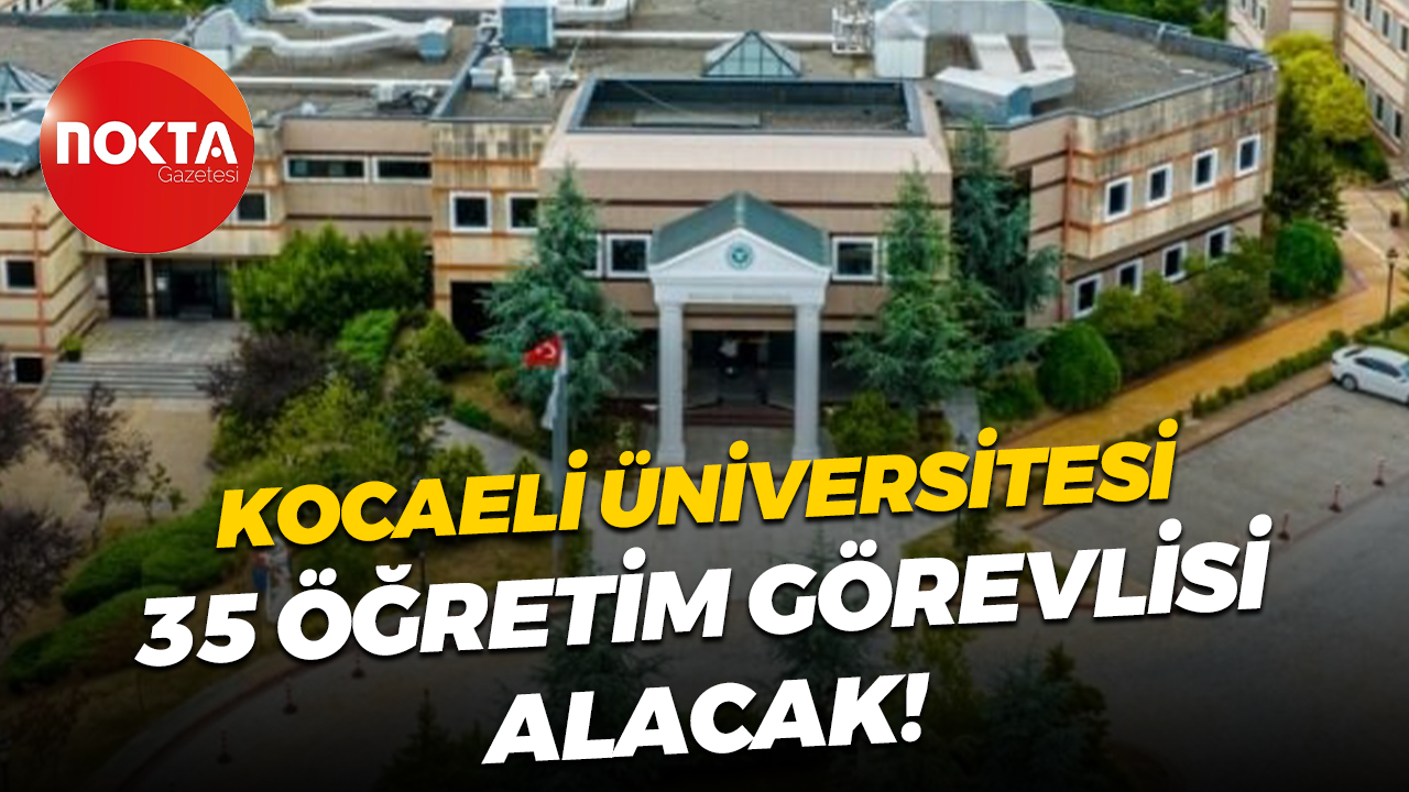 Kocaeli Üniversitesi 35 öğretim görevlisi alacak!