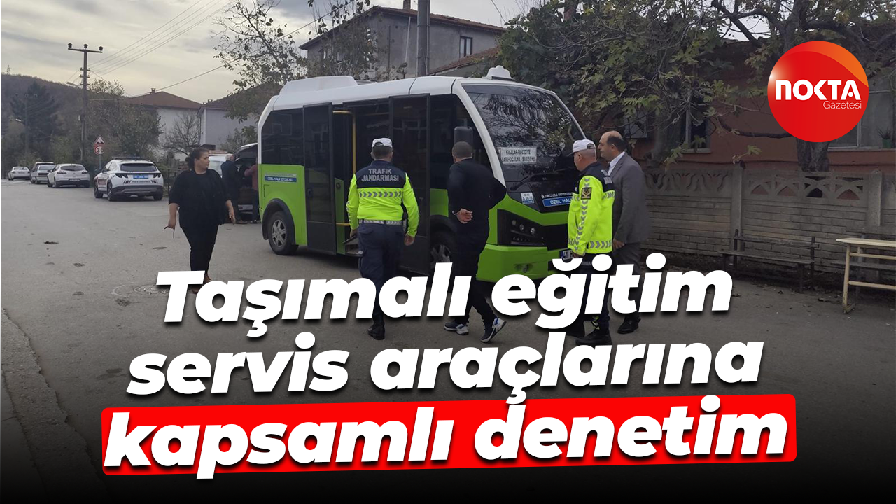 Taşımalı eğitim servis araçlarına kapsamlı denetim