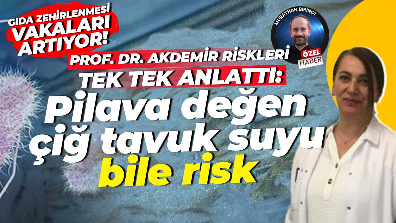 Gıda zehirlenmesinde vakalar artıyor! Prof. Dr. Serap Coşansu Akdemir riskleri tek tek anlattı