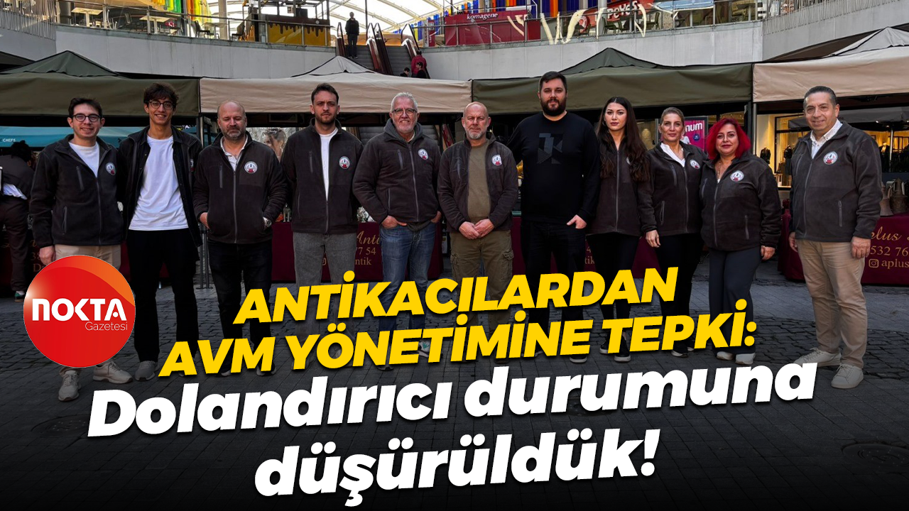 Antikacılardan AVM yönetimine tepki: Dolandırıcı durumuna düşürüldük!