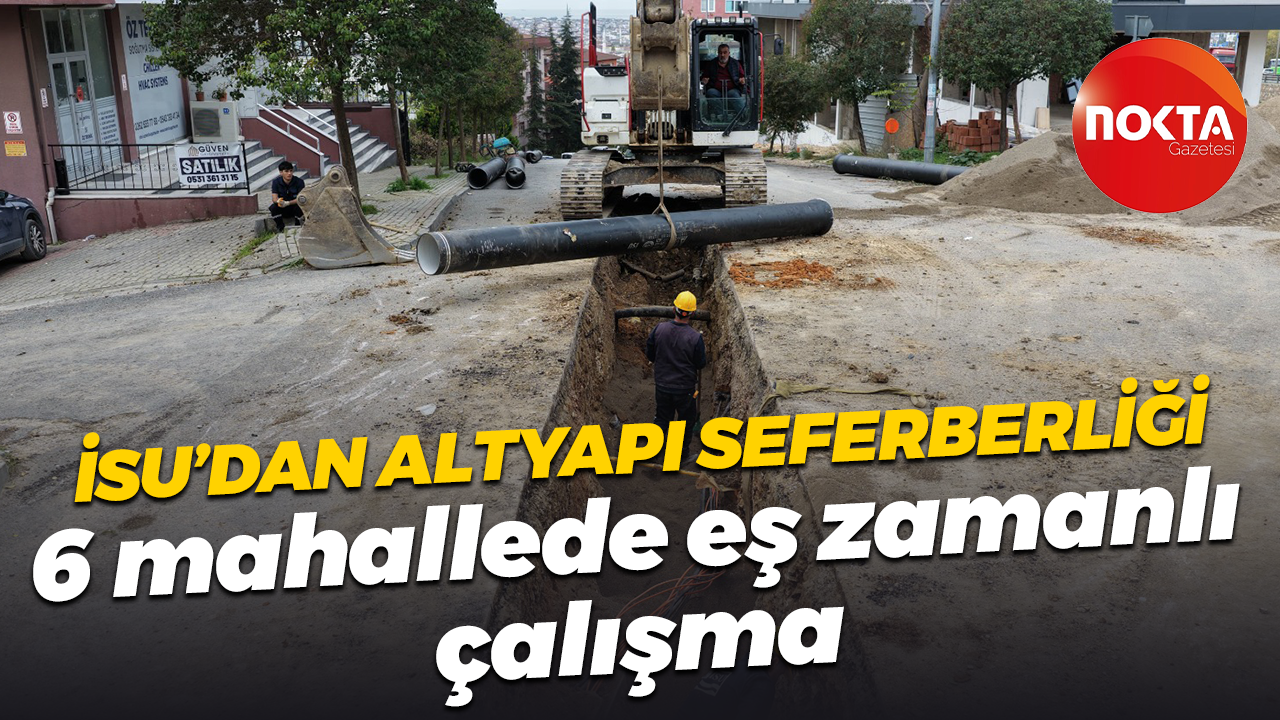 İSU'dan altyapı seferberliği... Gebze'nin altyapısı yenileniyor