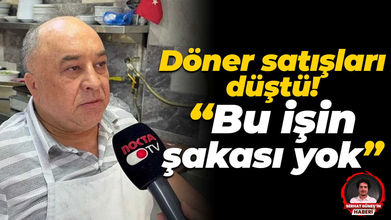 Döner satışları düştü! “Bu işin şakası yok”