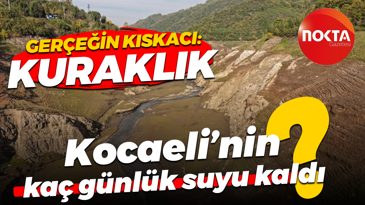 Gerçeğin kıskacı: Kuraklık... Kocaeli’nin kaç günlük suyu kaldı?