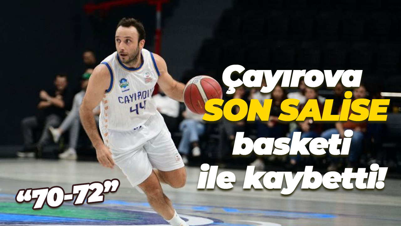 Çayırova SON SALİSE basketi ile kaybetti! “70-72”