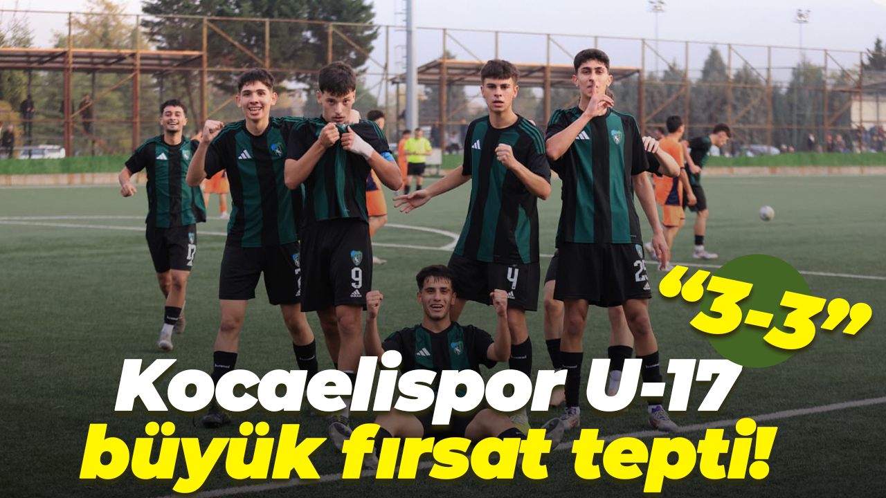 Kocaelispor U-17 büyük fırsat tepti! “3-3
