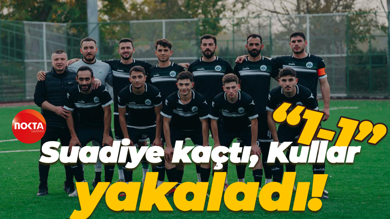 Suadiye kaçtı, Kullar yakaladı! “1-1”