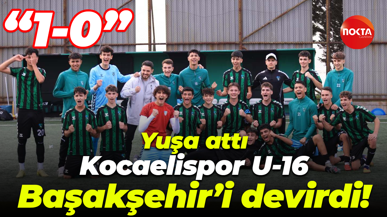 Kocaelispor U-16, Başakşehir’i devirdi! “1-0”