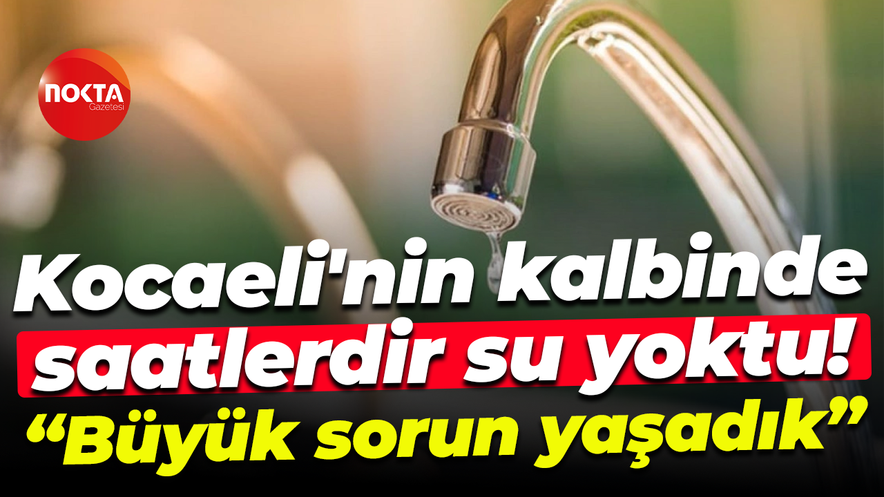 Kocaeli'nin kalbinde saatlerdir su yoktu! "Büyük sorun yaşadık"