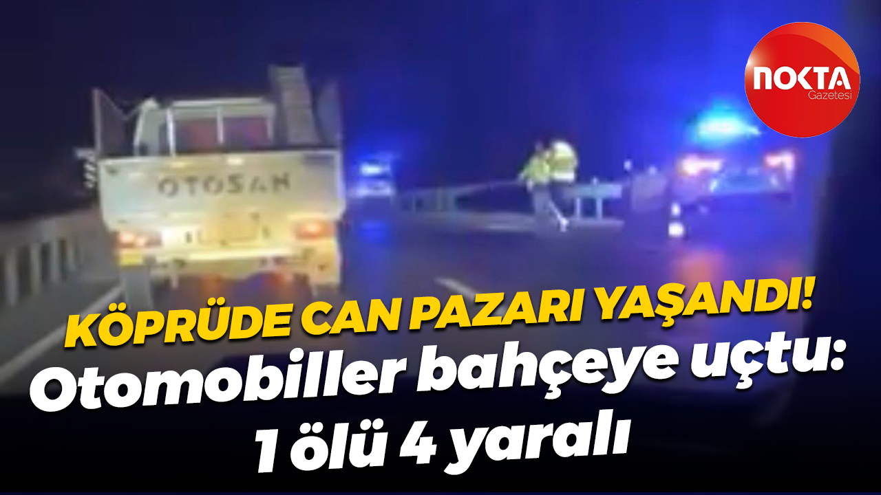 Köprü üstünde can pazarı yaşandı! Otomobiller bahçeye uçtu: 1 ölü 4 yaralı
