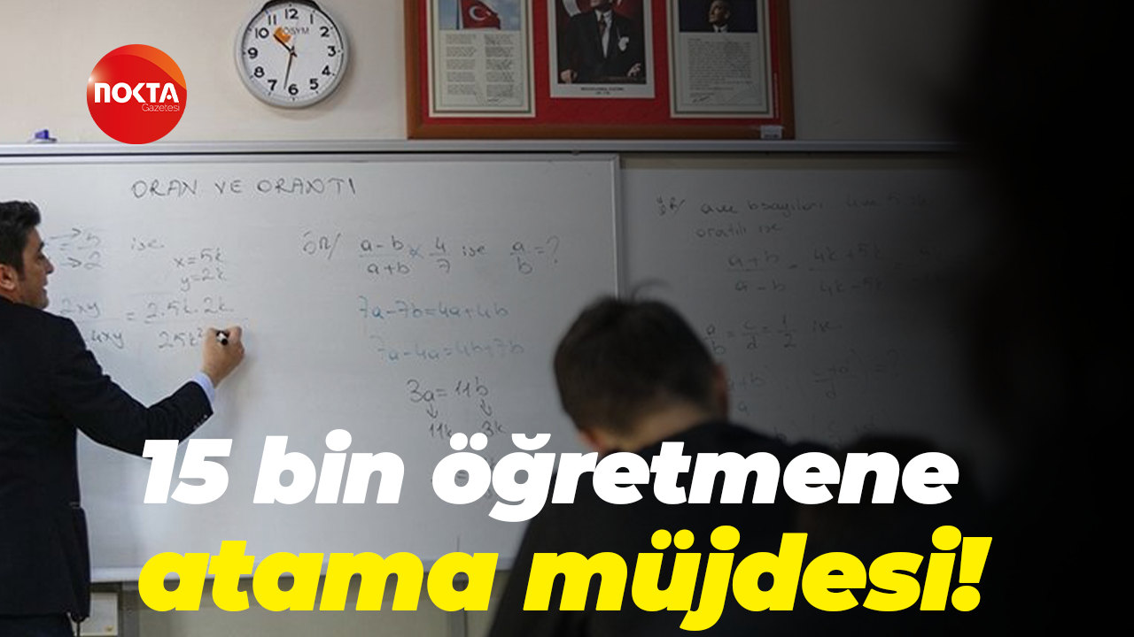 15 bin öğretmene atama müjdesi!