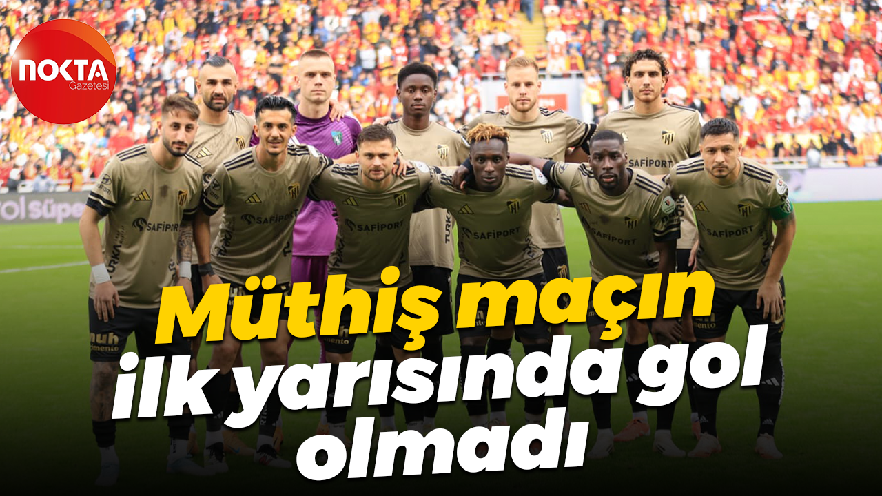 Müthiş maçın ilk yarısında gol olmadı