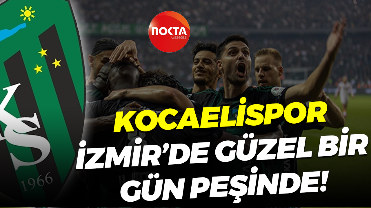 Kocaelispor İzmir’de güzel bir gün peşinde!