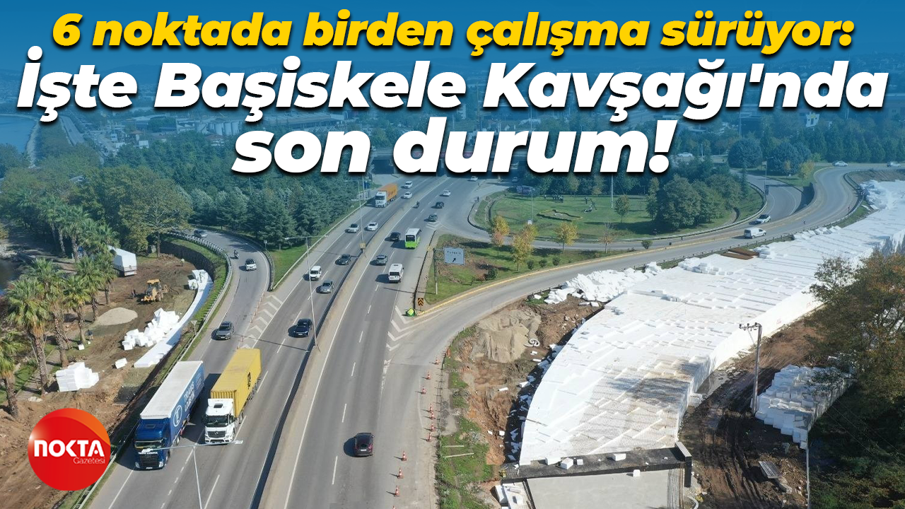 6 noktada birden çalışma sürüyor: İşte Başiskele Kavşağı'nda son durum!