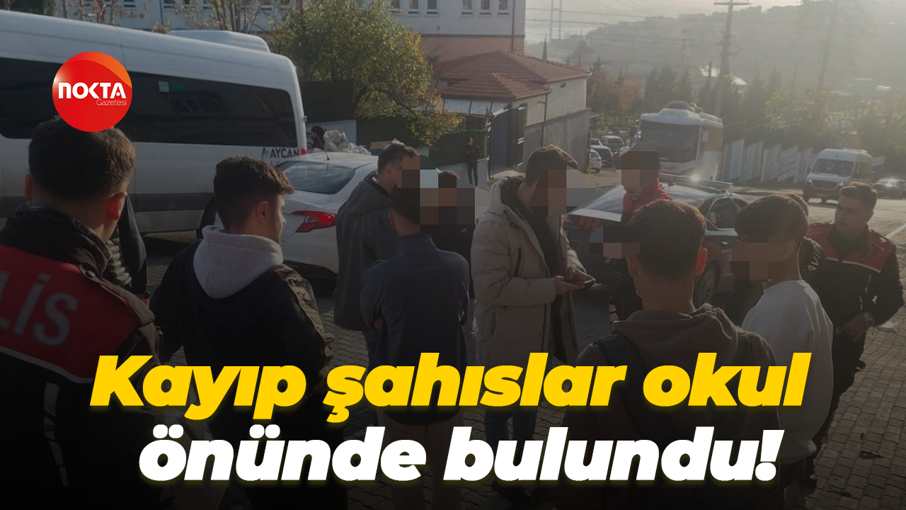 Kayıp şahıslar okul önünde bulundu!