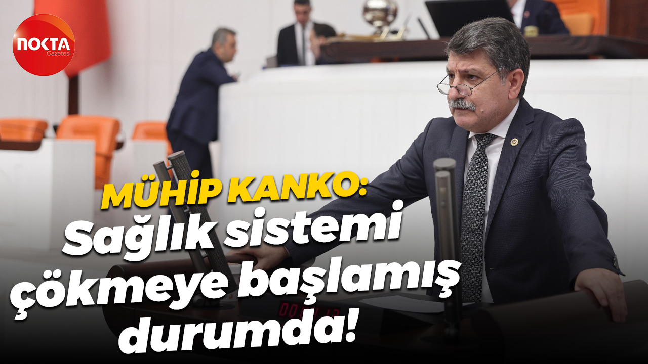 Mühip Kanko: Sağlık sistemi çökmeye başlamış durumda!