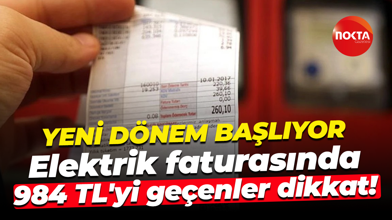 Yeni dönem başlıyor; Elektrik faturasında 984 TL'yi geçenler dikkat!