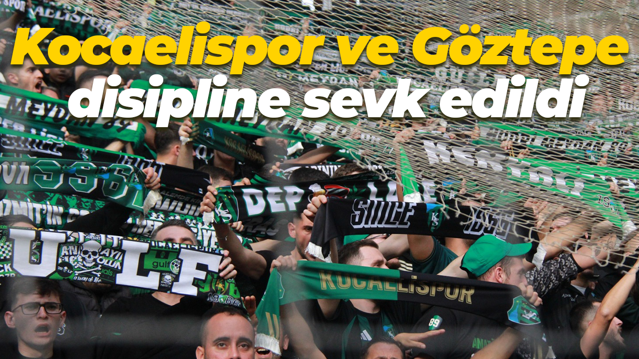 Kocaelispor ve Göztepe disipline sevk edildi