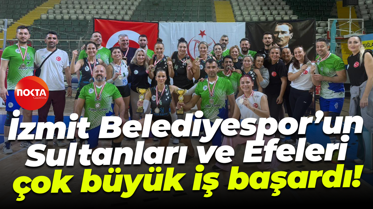 İzmit Belediyespor’un Sultanları ve Efeleri çok büyük iş başardı!