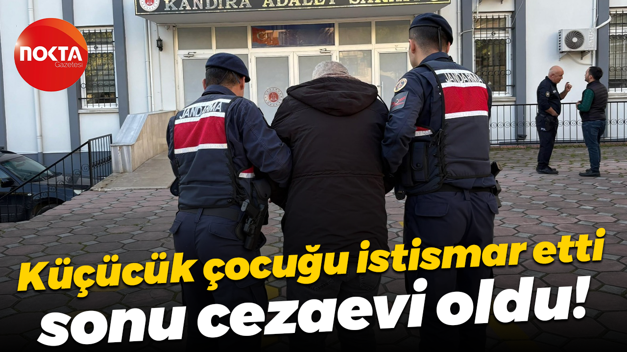 Küçücük çocuğu istismar etti, sonu cezaevi oldu!