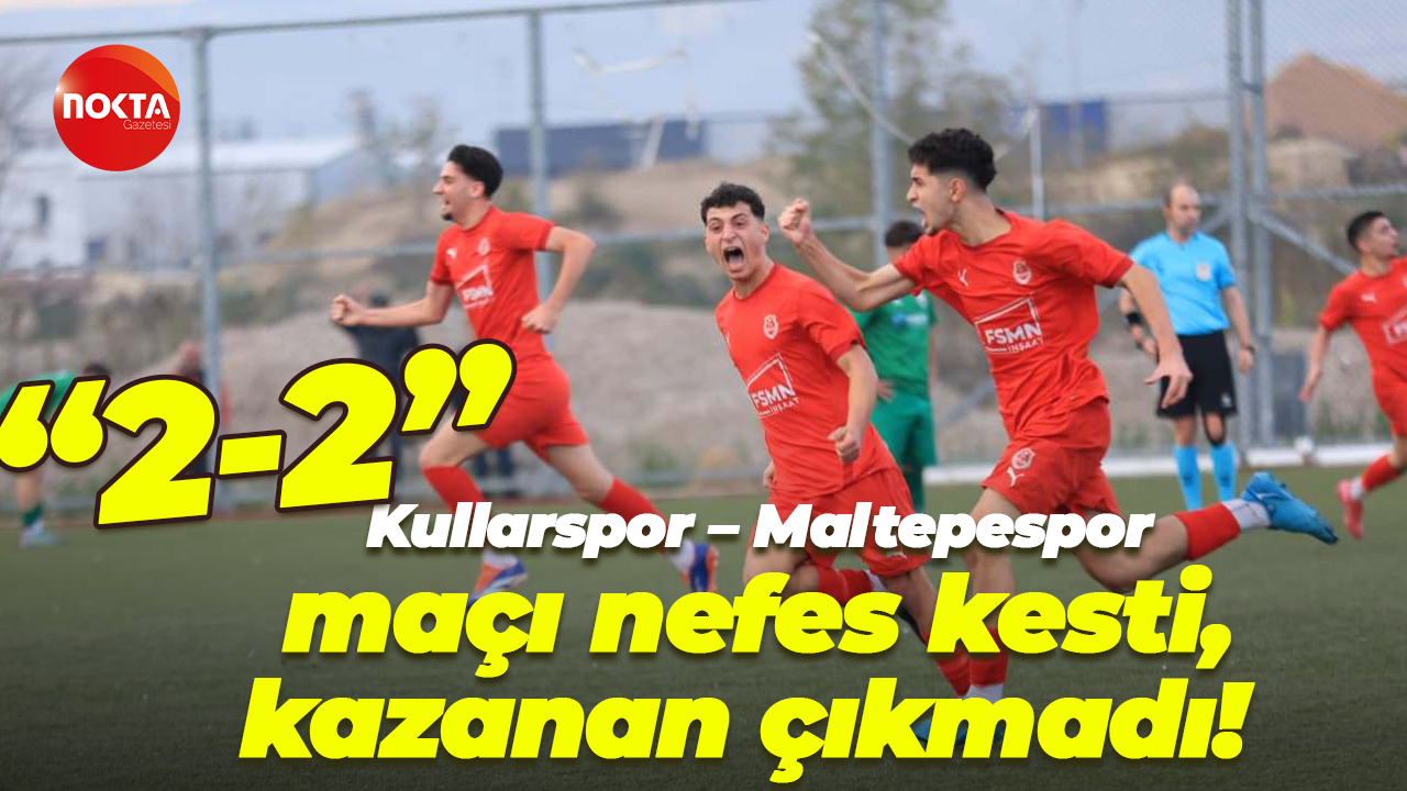 Kullarspor – Maltepespor maçı nefes kesti, kazanan çıkmadı! “2-2”