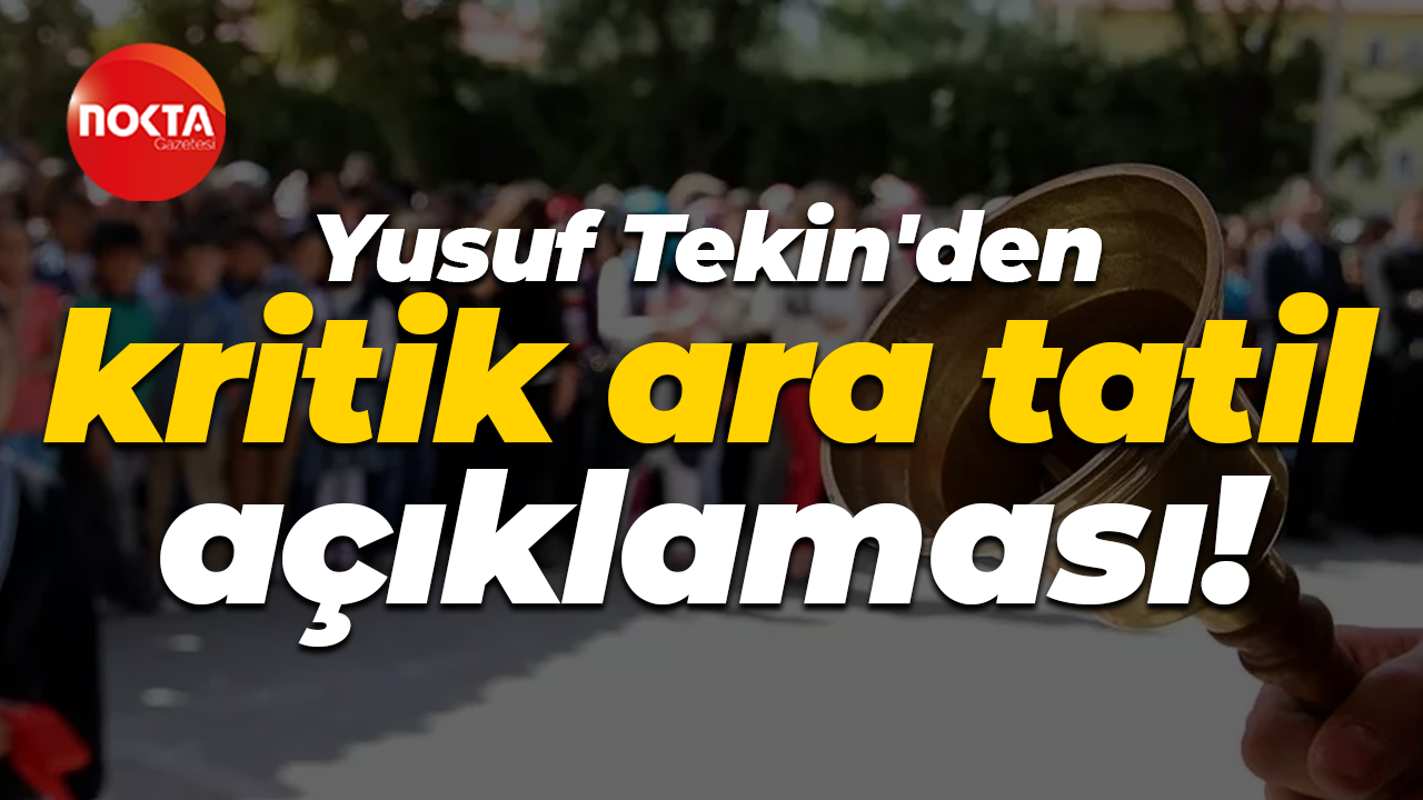 Milli Eğitim Bakanı Yusuf Tekin'den kritik ara tatil açıklaması!