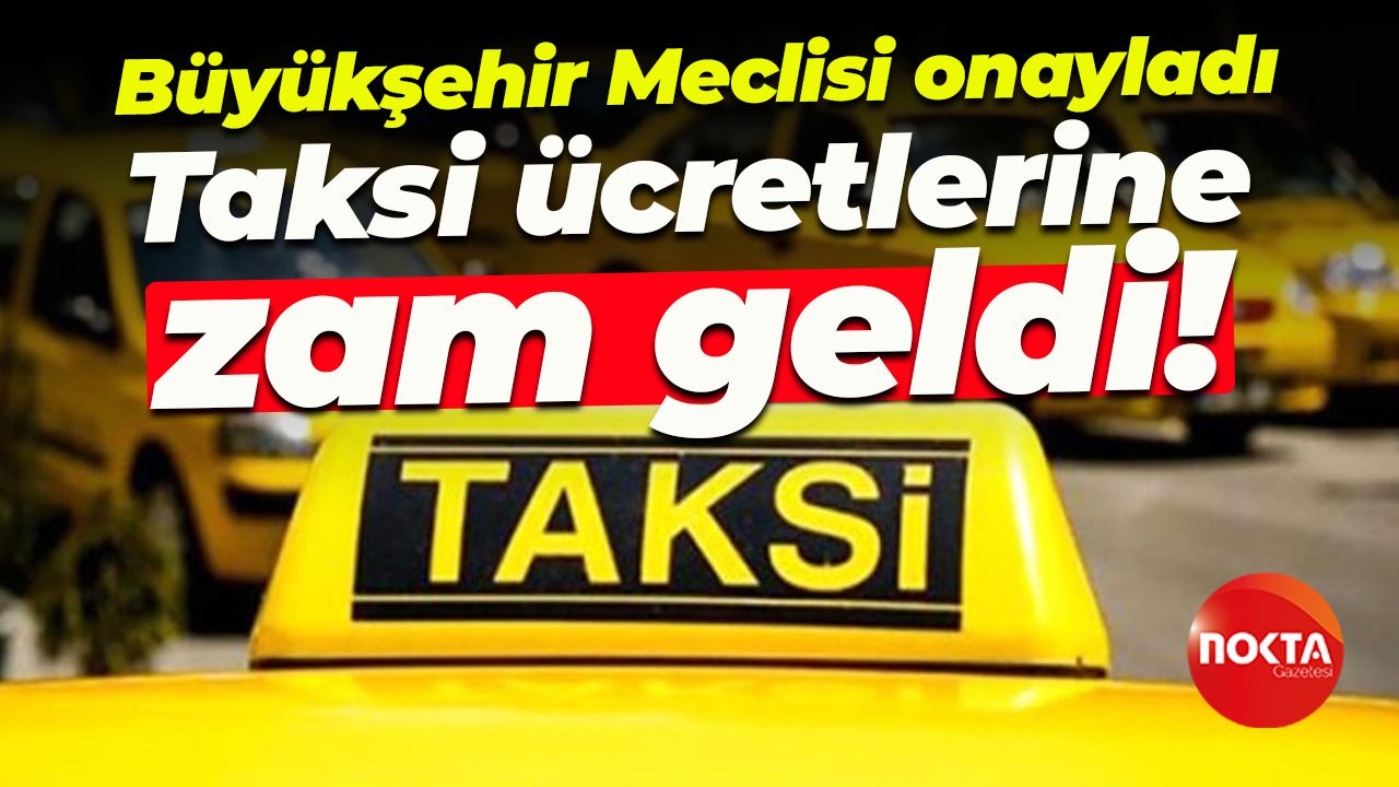 Kocaeli Büyükşehir Meclisi onayladı... Taksi ücretlerine zam geldi!