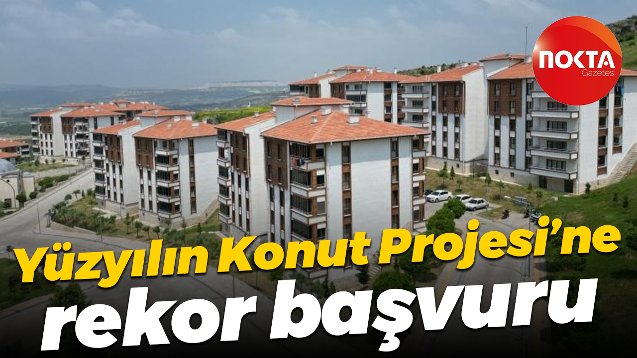 Yüzyılın Konut Projesi’ne rekor başvuru