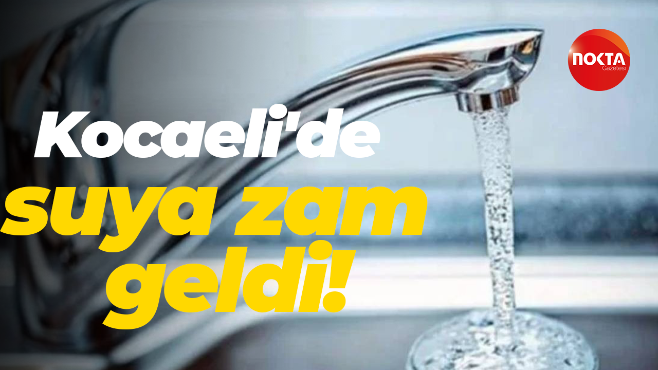 Kocaeli'de suya zam geldi!
