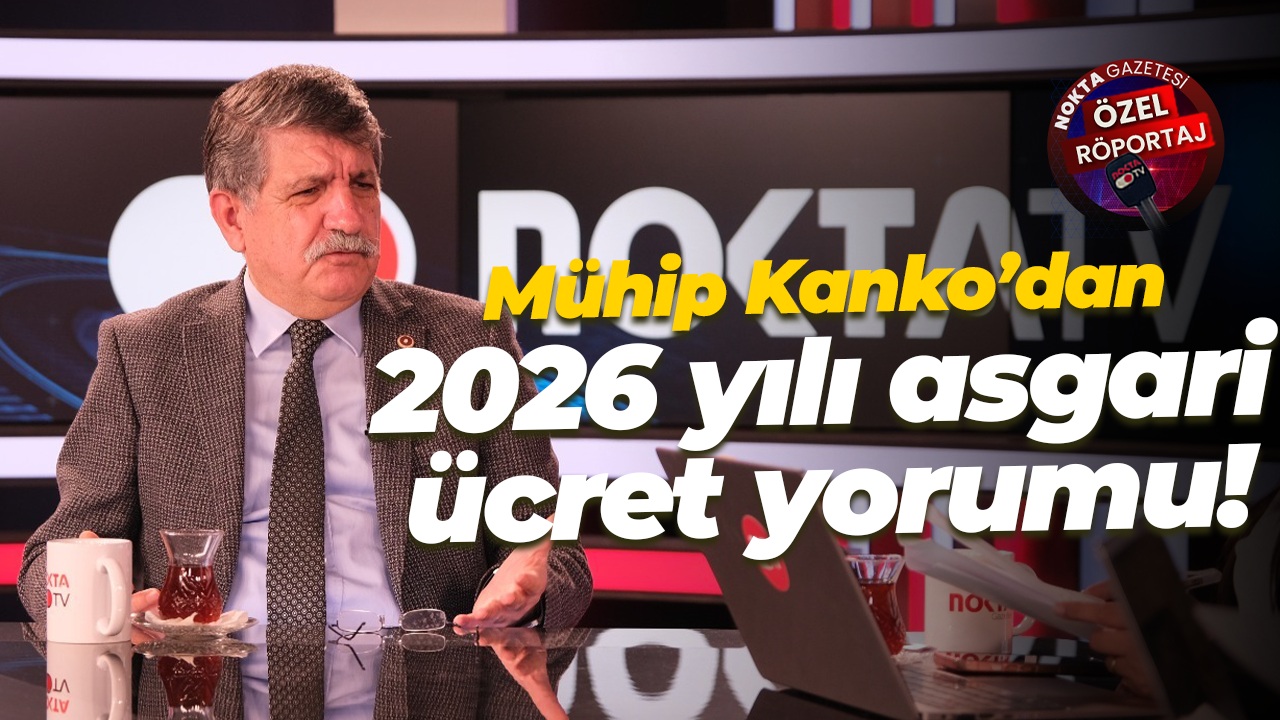 Mühip Kanko’dan 2026 yılı asgari ücret yorumu!